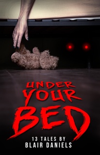 Under Your Bed: 13 Tales by Blair Daniels